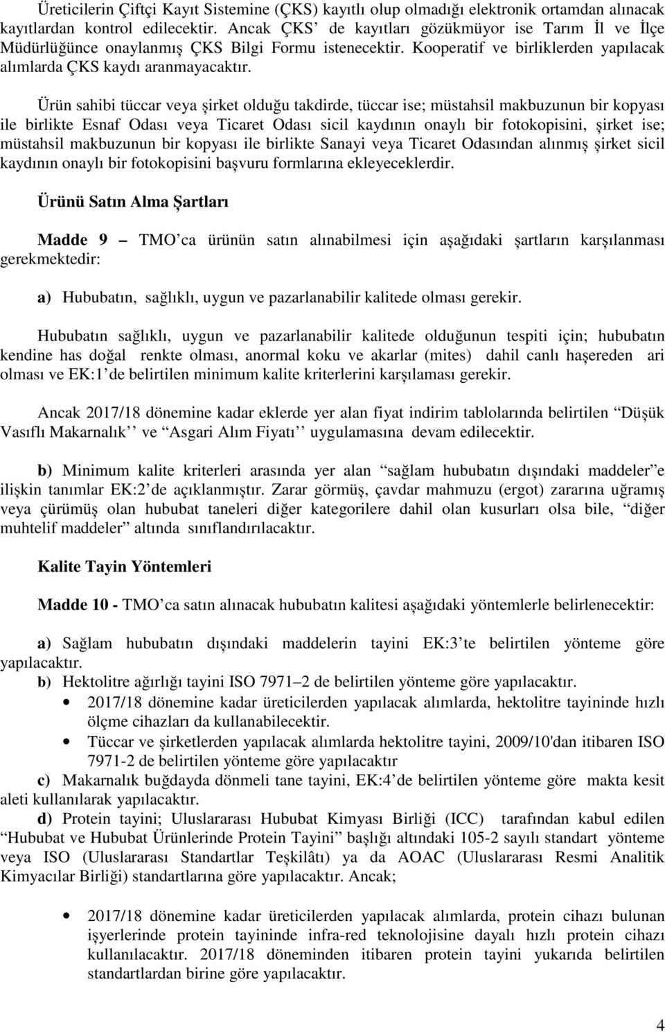 Ürün sahibi tüccar veya șirket olduğu takdirde, tüccar ise; müstahsil makbuzunun bir kopyası ile birlikte Esnaf Odası veya Ticaret Odası sicil kaydının onaylı bir fotokopisini, șirket ise; müstahsil