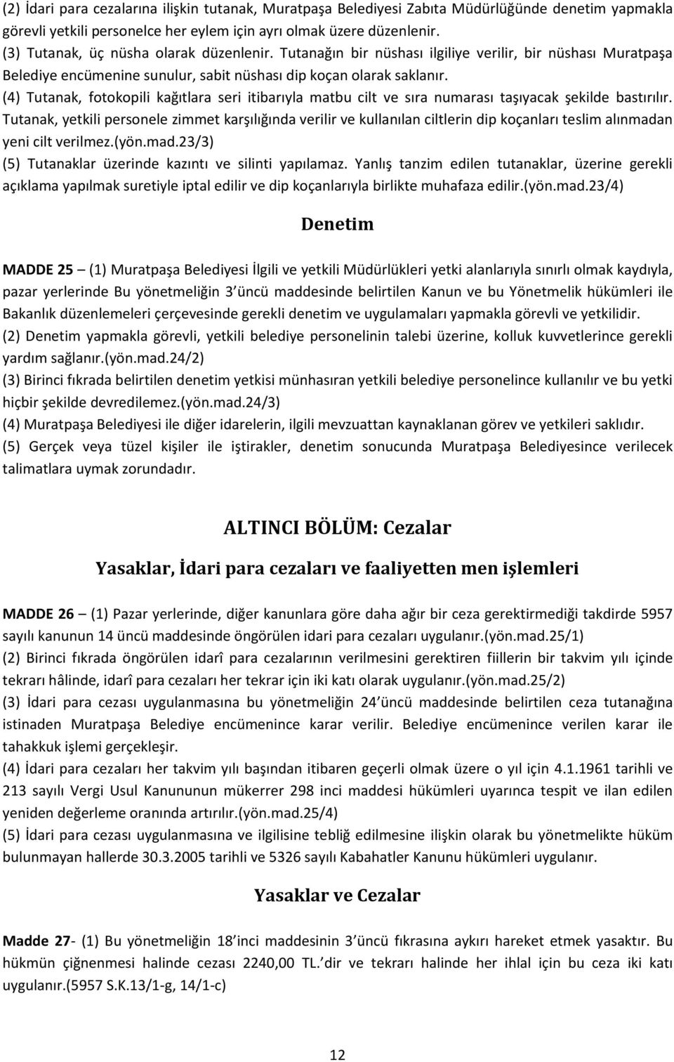 (4) Tutanak, fotokopili kağıtlara seri itibarıyla matbu cilt ve sıra numarası taşıyacak şekilde bastırılır.