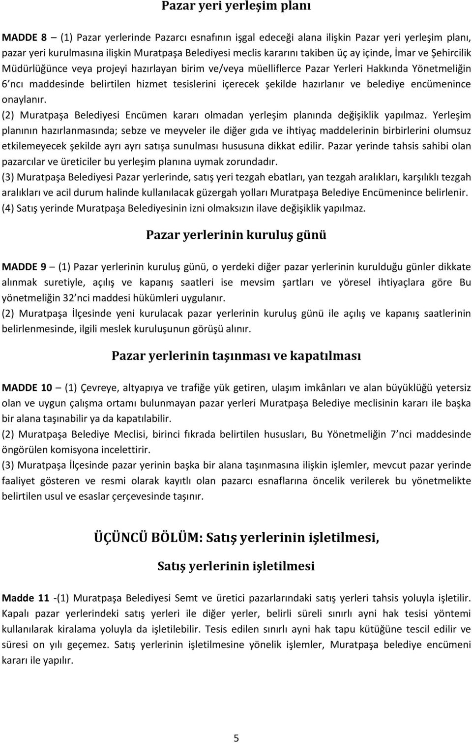 şekilde hazırlanır ve belediye encümenince onaylanır. (2) Muratpaşa Belediyesi Encümen kararı olmadan yerleşim planında değişiklik yapılmaz.