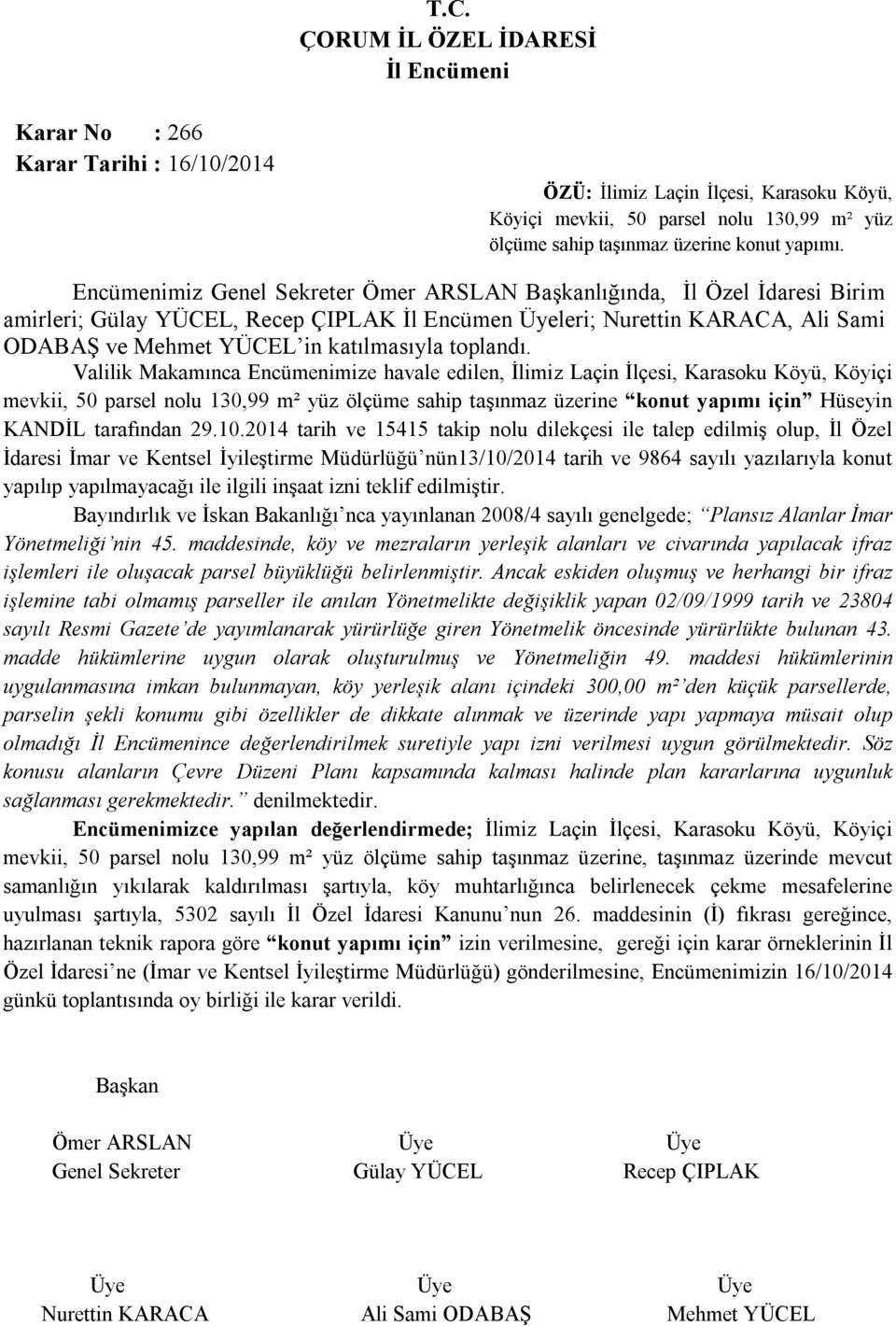 Valilik Makamınca Encümenimize havale edilen, İlimiz Laçin İlçesi, Karasoku Köyü, Köyiçi mevkii, 50 parsel nolu 130,99 m² yüz ölçüme sahip taşınmaz üzerine konut yapımı için Hüseyin KANDİL tarafından