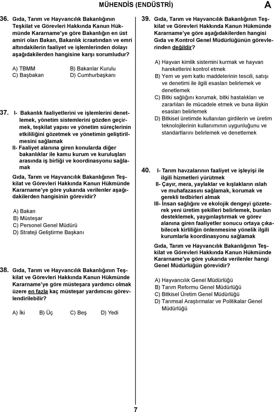 hangisine karşı sorumludur? A) TBMM B) Bakanlar Kurulu C) Başbakan D) Cumhurbaşkanı 37.