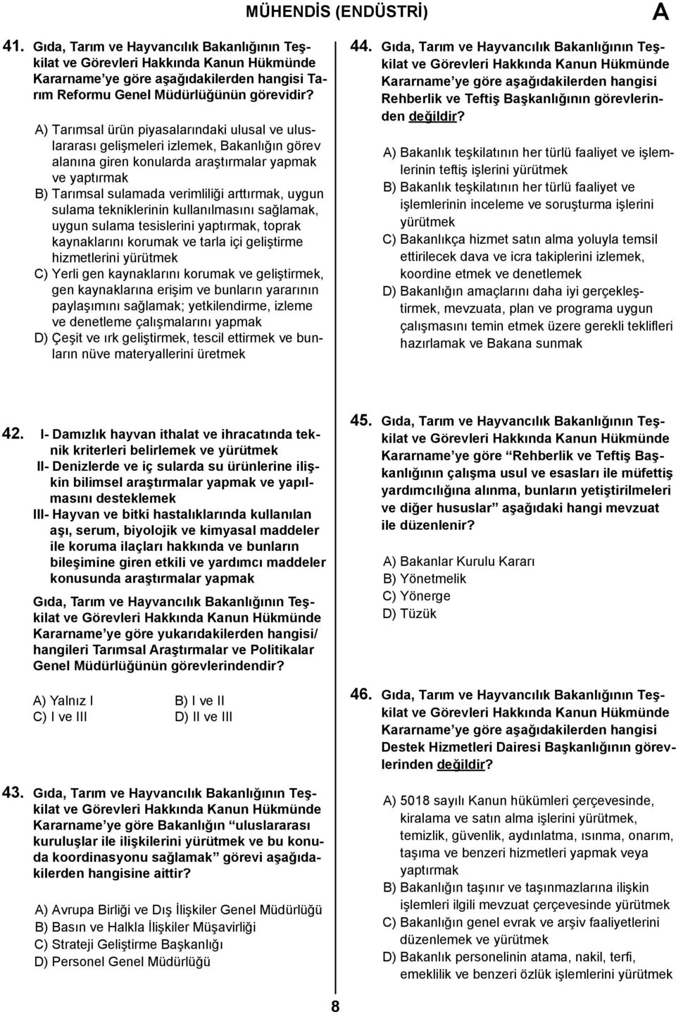 uygun sulama tekniklerinin kullanılmasını sağlamak, uygun sulama tesislerini yaptırmak, toprak kaynaklarını korumak ve tarla içi geliştirme hizmetlerini yürütmek C) Yerli gen kaynaklarını korumak ve