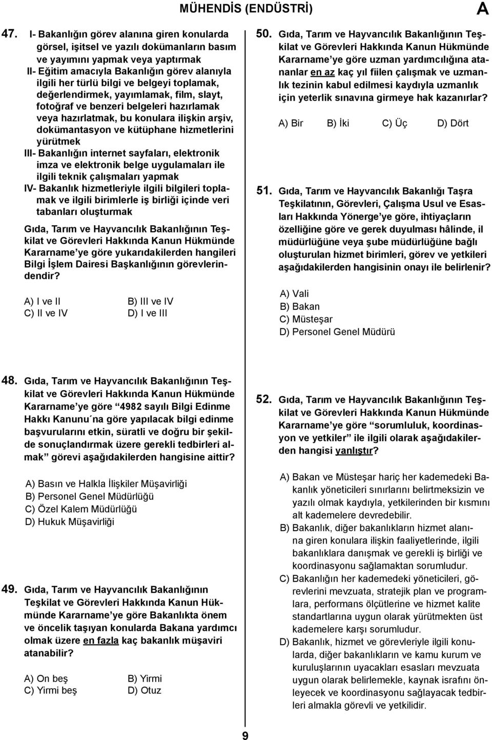 belgeyi toplamak, değerlendirmek, yayımlamak, film, slayt, fotoğraf ve benzeri belgeleri hazırlamak veya hazırlatmak, bu konulara ilişkin arşiv, dokümantasyon ve kütüphane hizmetlerini yürütmek III-