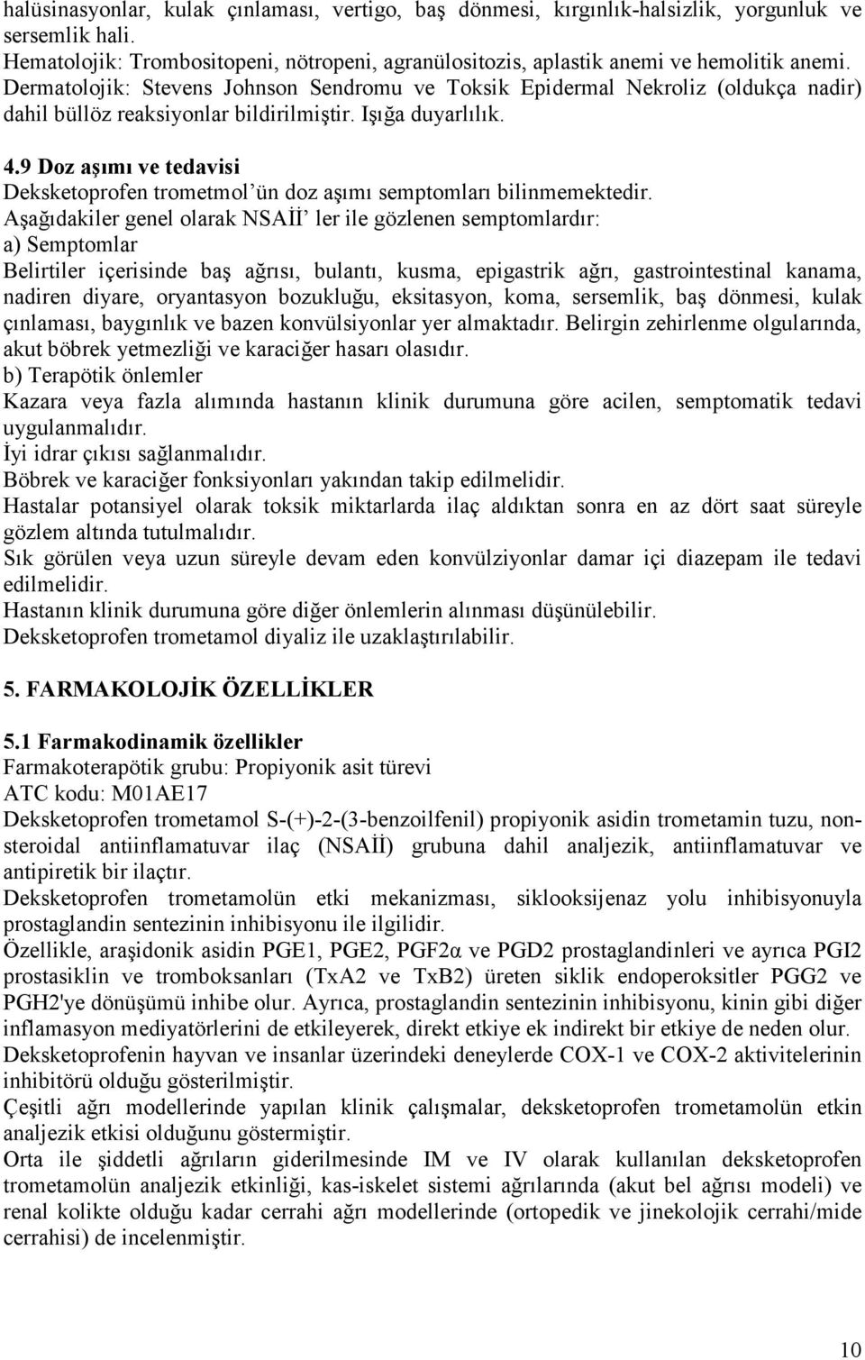 9 Doz aşımı ve tedavisi Deksketoprofen trometmol ün doz aşımı semptomları bilinmemektedir.