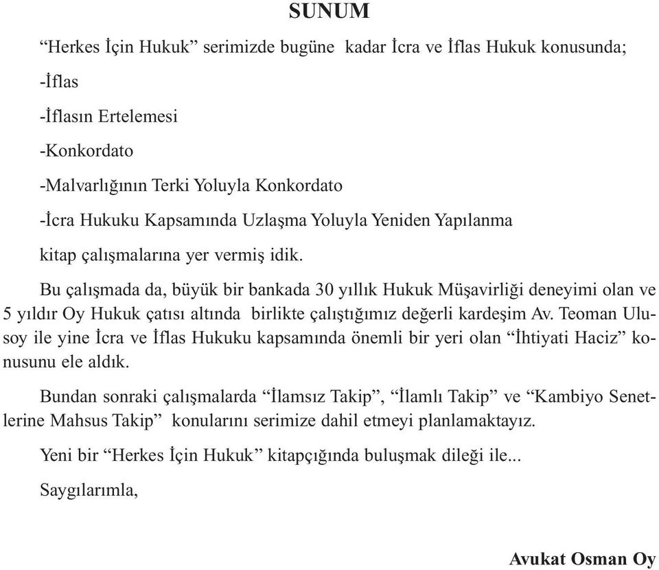 Bu çalışmada da, büyük bir bankada 30 yıllık Hukuk Müşavirliği deneyimi olan ve 5 yıldır Oy Hukuk çatısı altında birlikte çalıştığımız değerli kardeşim Av.