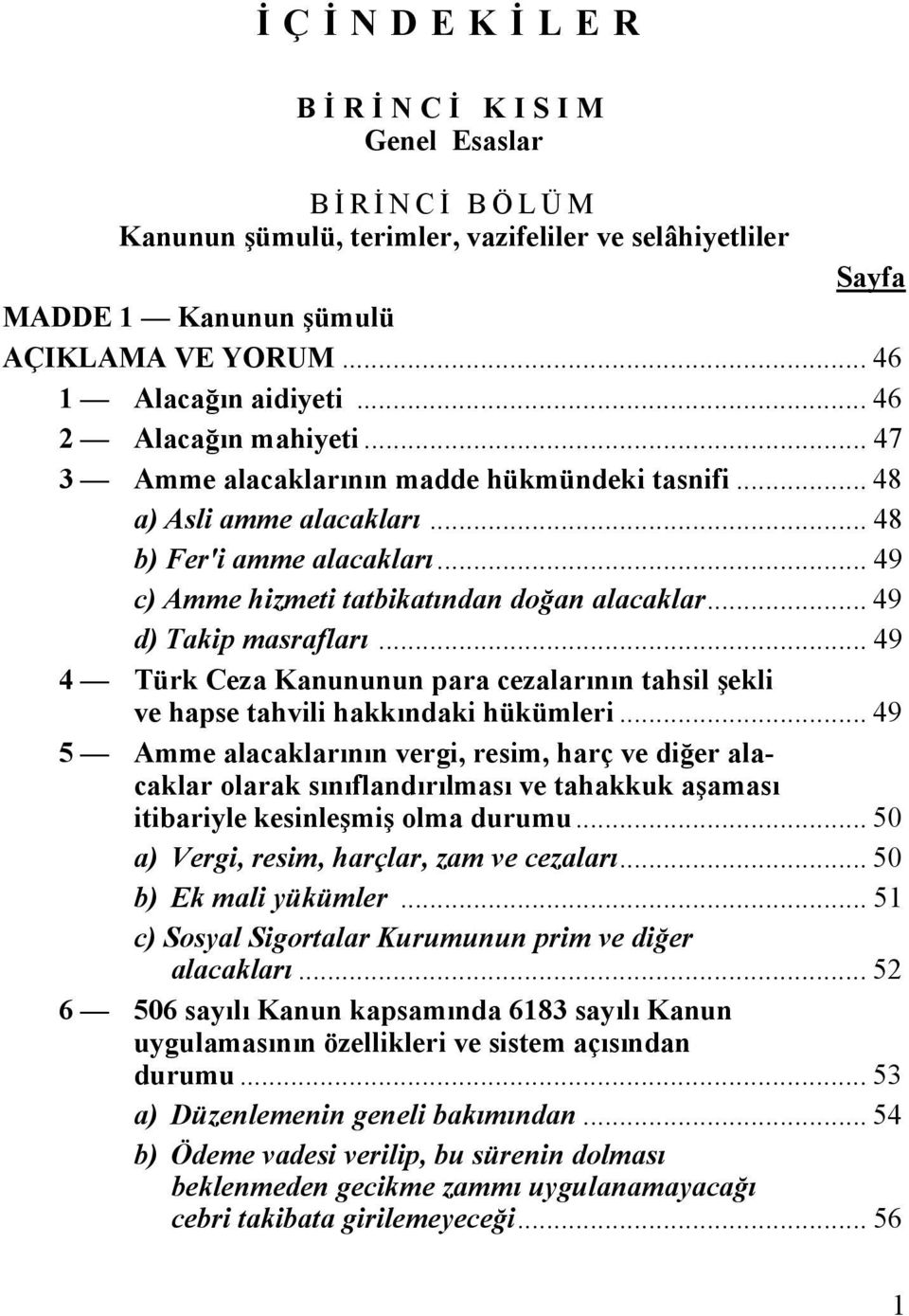 .. 49 d) Takip masrafları... 49 4 Türk Ceza Kanununun para cezalarının tahsil şekli ve hapse tahvili hakkındaki hükümleri.