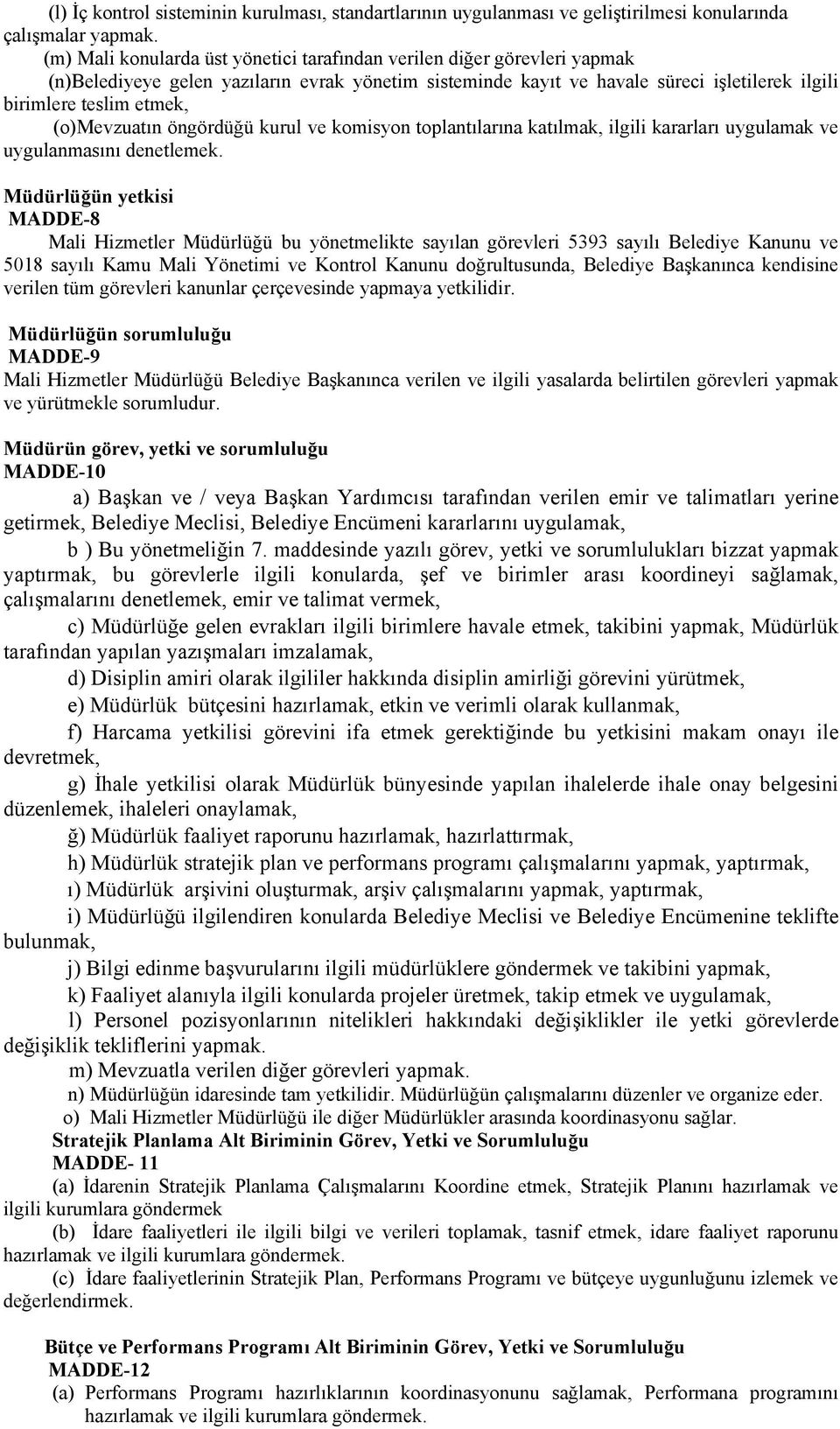 (o)mevzuatın öngördüğü kurul ve komisyon toplantılarına katılmak, ilgili kararları uygulamak ve uygulanmasını denetlemek.