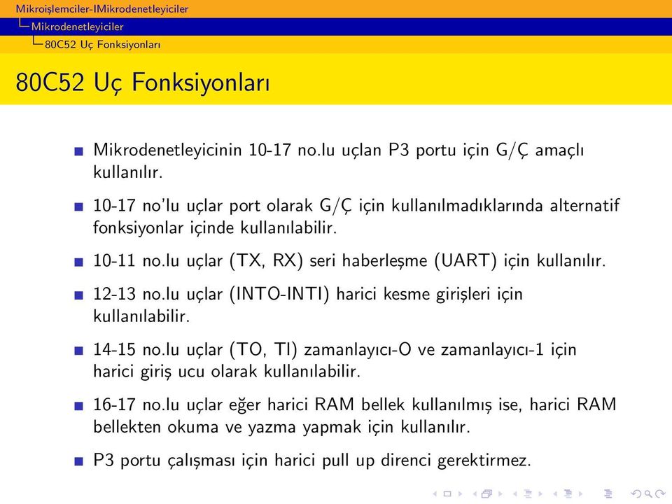 lu uçlar (TX, RX) seri haberleşme (UART) için kullanılır. 12-13 no.lu uçlar (INTO-INTI) harici kesme girişleri için kullanılabilir. 14-15 no.