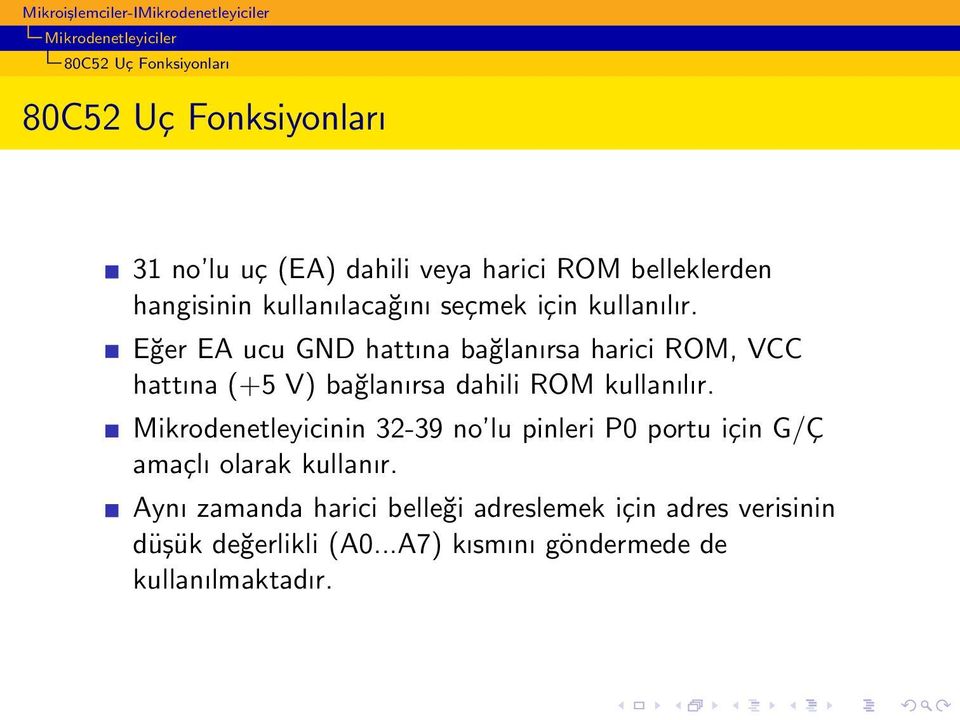 Eğer EA ucu GND hattına bağlanırsa harici ROM, VCC hattına (+5 V) bağlanırsa dahili ROM kullanılır.