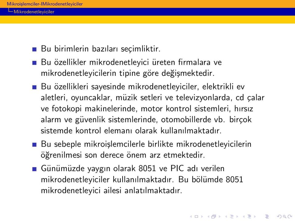 sistemleri, hırsız alarm ve güvenlik sistemlerinde, otomobillerde vb. birçok sistemde kontrol elemanı olarak kullanılmaktadır.