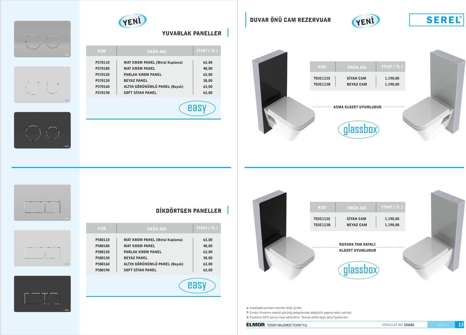 190,00 P570190 SOFT SİYAH PANEL ASMA KLOZET UYUMLUDUR glassbox DİKDÖRTGEN PANELLER T03C113S SİYAH CAM 1.190,00 T03C113B BEYAZ CAM 1.