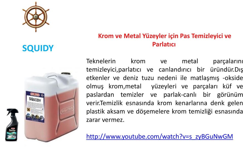 dış etkenler ve deniz tuzu nedeni ile matlaşmış -okside olmuş krom,metal yüzeyleri ve parçaları küf ve paslardan