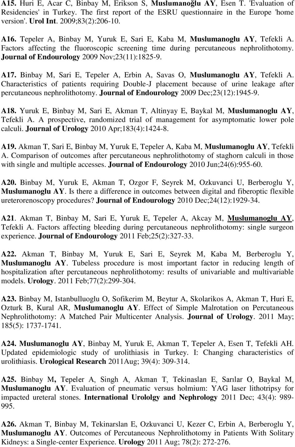Journal of Endourology 2009 Nov;23(11):1825-9. A17. Binbay M, Sari E, Tepeler A, Erbin A, Savas O, Muslumanoglu AY, Tefekli A.