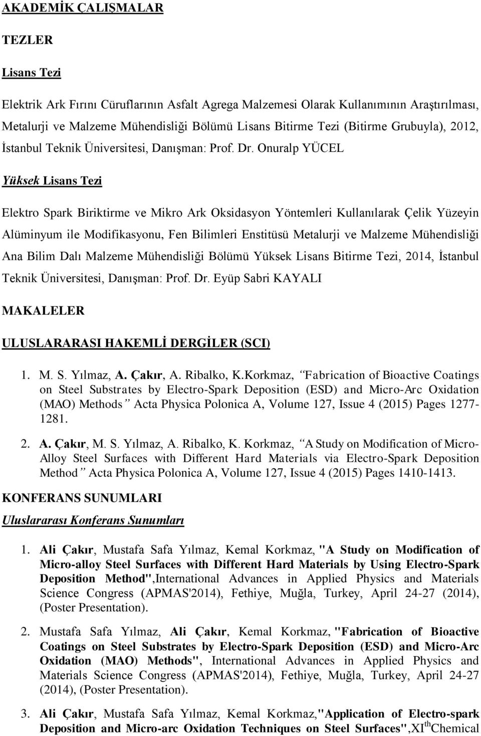 Onuralp YÜCEL Yüksek Lisans Tezi Elektro Spark Biriktirme ve Mikro Ark Oksidasyon Yöntemleri Kullanılarak Çelik Yüzeyin Alüminyum ile Modifikasyonu, Fen Bilimleri Enstitüsü Metalurji ve Malzeme