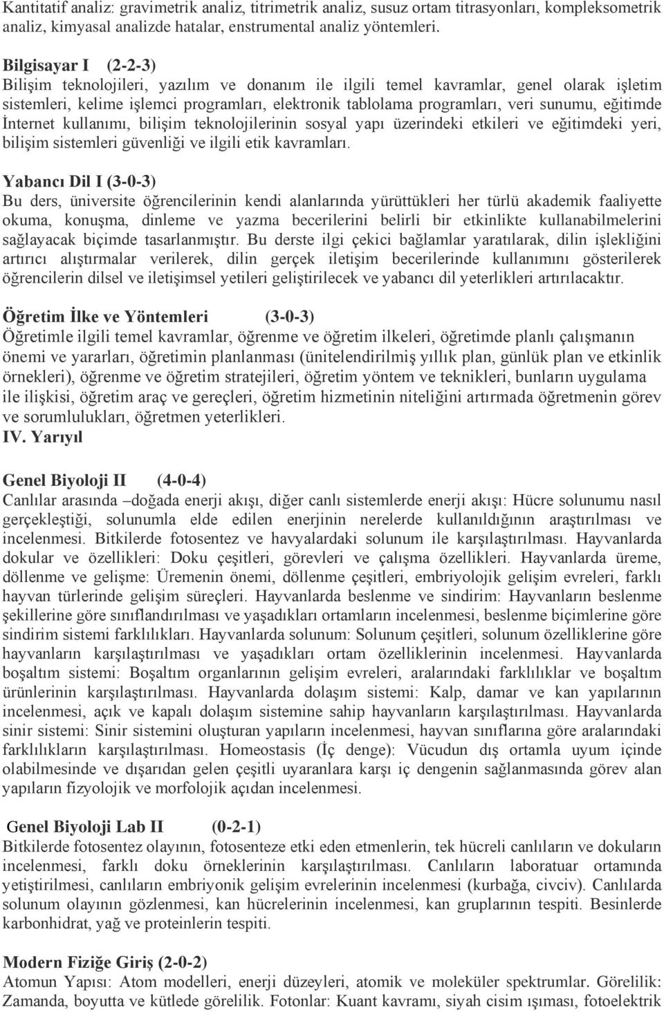 eğitimde İnternet kullanımı, bilişim teknolojilerinin sosyal yapı üzerindeki etkileri ve eğitimdeki yeri, bilişim sistemleri güvenliği ve ilgili etik kavramları.