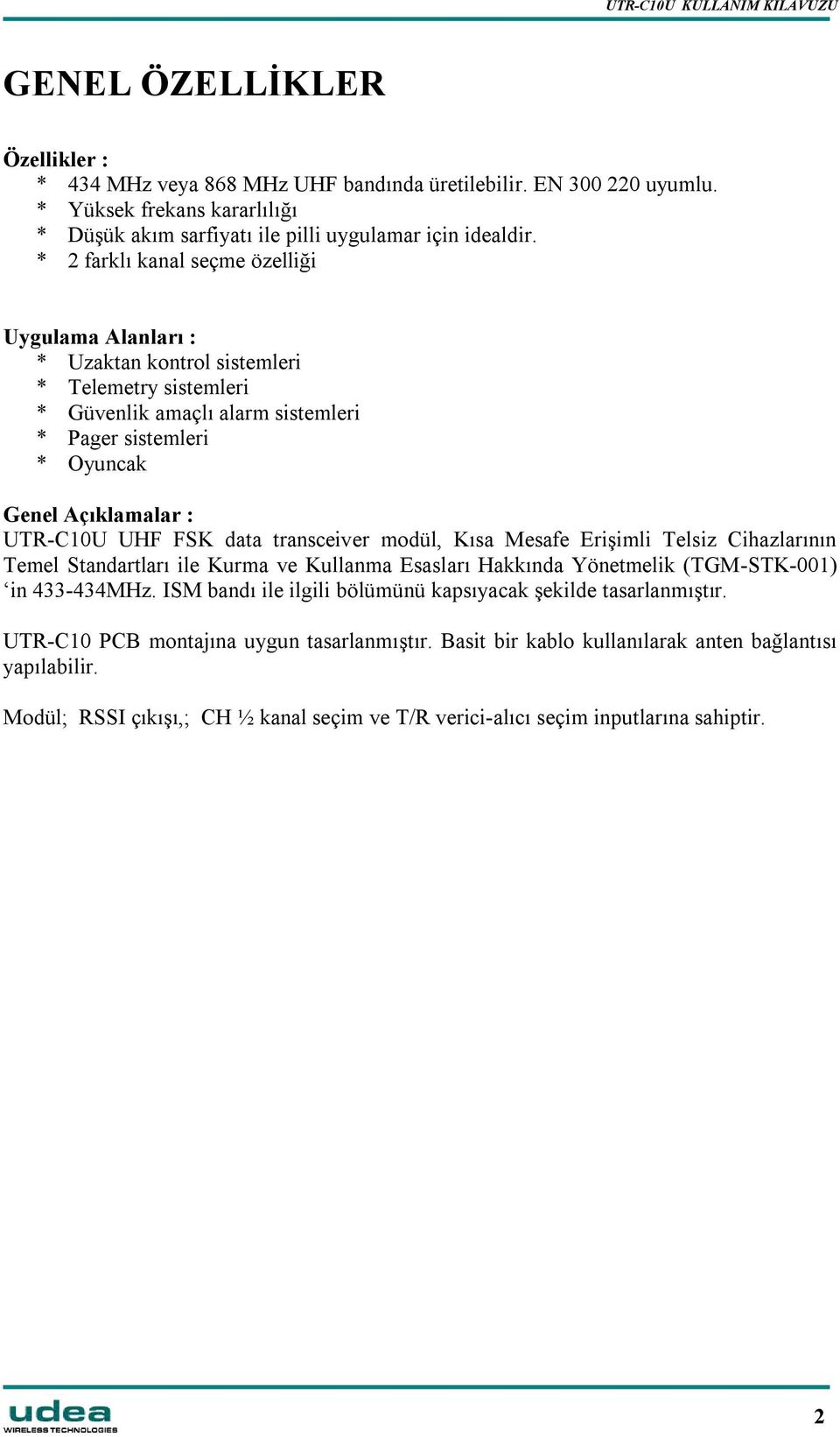 UHF FSK data transceiver modül, Kısa Mesafe Erişimli Telsiz Cihazlarının Temel Standartları ile Kurma ve Kullanma Esasları Hakkında Yönetmelik (TGM-STK-001) in 433-434MHz.