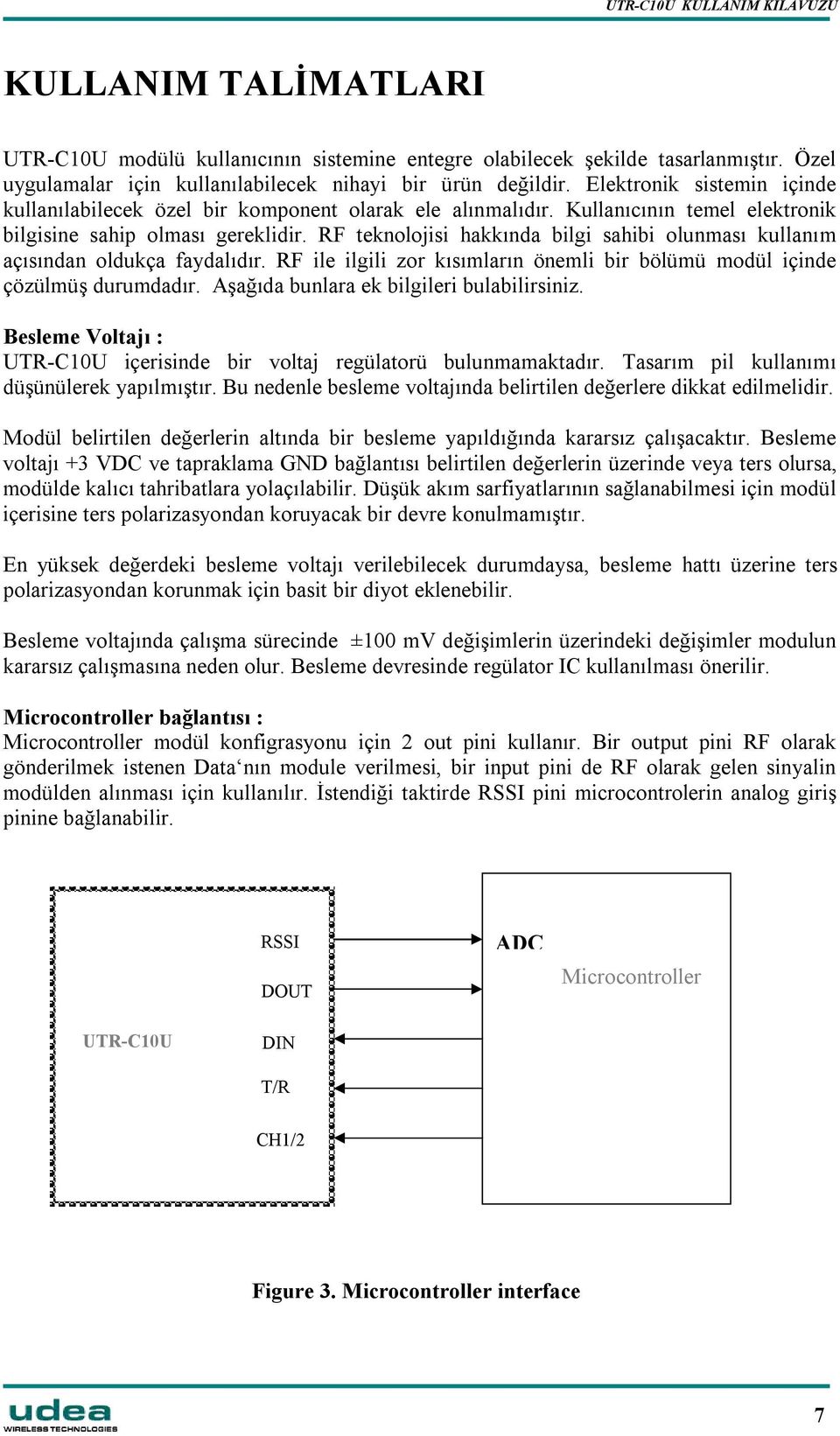 RF teknolojisi hakkında bilgi sahibi olunması kullanım açısından oldukça faydalıdır. RF ile ilgili zor kısımların önemli bir bölümü modül içinde çözülmüş durumdadır.