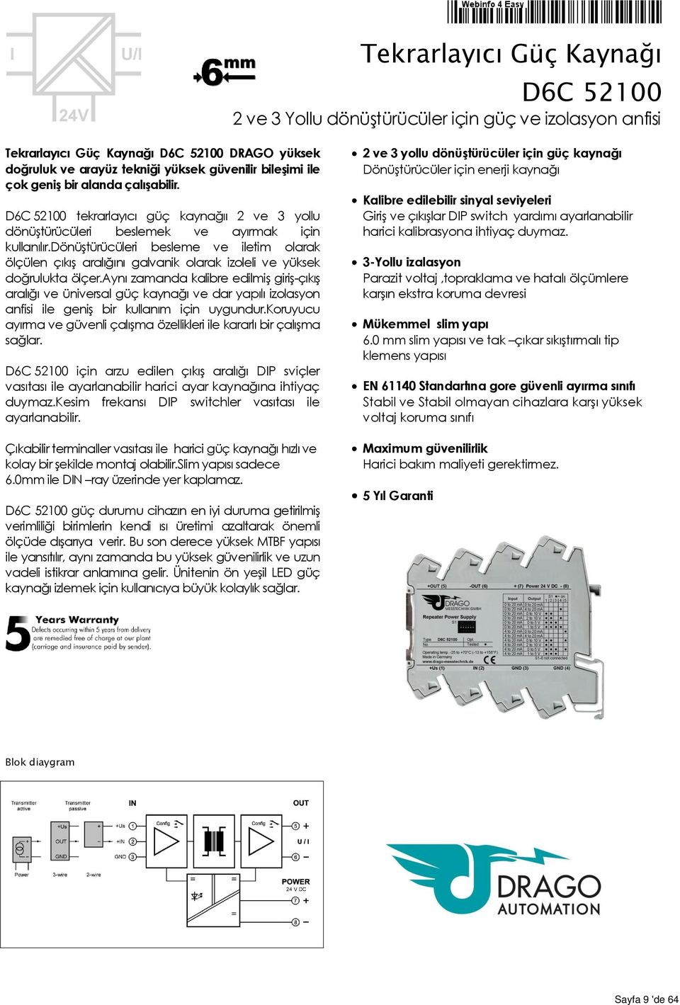 dönüştürücüleri besleme ve iletim olarak ölçülen çıkış aralığını galvanik olarak izoleli ve yüksek doğrulukta ölçer.