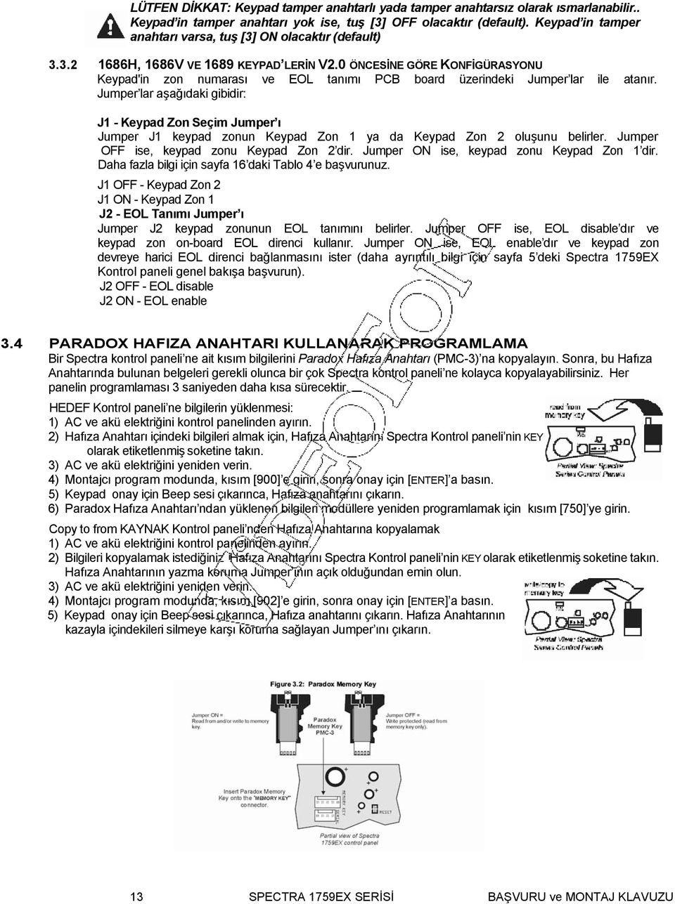 0 ÖNCESİNE GÖRE KONFİGÜRASYONU Keypad'in zon numarası ve EOL tanımı PCB board üzerindeki Jumper lar ile atanır.