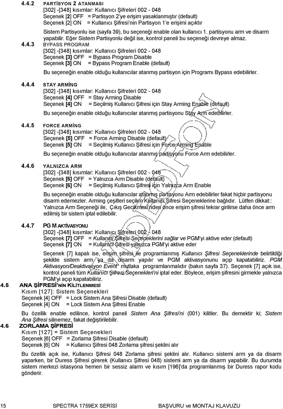 4.4.3 BYPASS PROGRAM [302] -[348] kısımlar: Kullanıcı Şifreleri 002-048 Seçenek [3] OFF = Bypass Program Disable Seçenek [3] ON = Bypass Program Enable (default) Bu seçeneğin enable olduğu