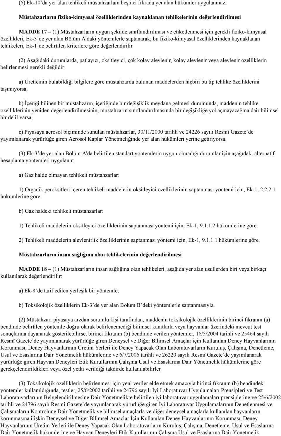 özellikleri, Ek-3 de yer alan Bölüm A daki yöntemlerle saptanarak; bu fiziko-kimyasal özelliklerinden kaynaklanan tehlikeleri, Ek-1 de belirtilen kriterlere göre değerlendirilir.