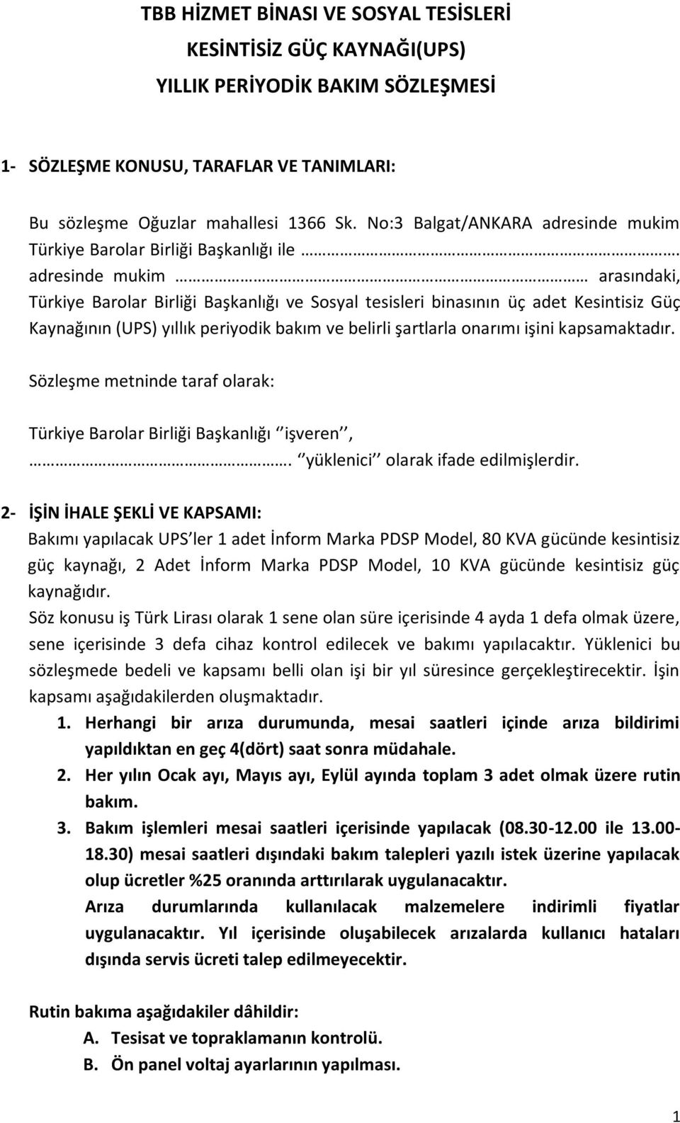 adresinde mukim arasındaki, Türkiye Barolar Birliği Başkanlığı ve Sosyal tesisleri binasının üç adet Kesintisiz Güç Kaynağının (UPS) yıllık periyodik bakım ve belirli şartlarla onarımı işini