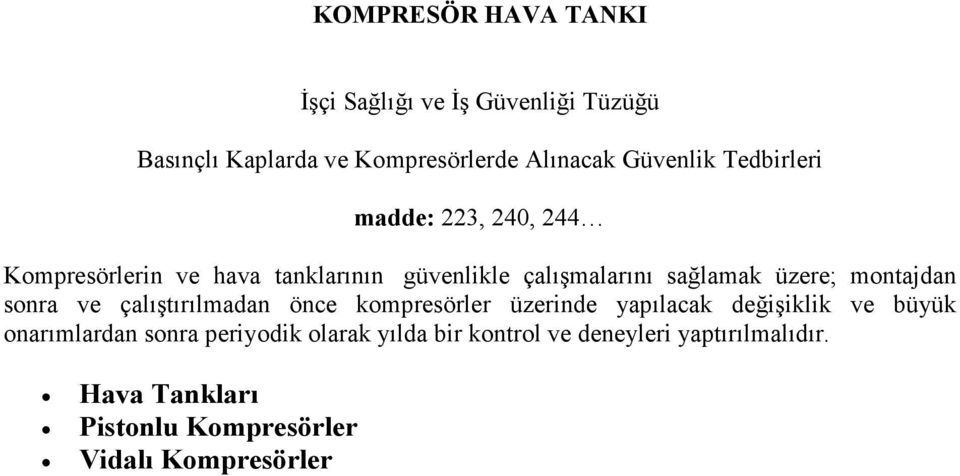 çalıştırılmadan önce kompresörler üzerinde yapılacak değişiklik ve büyük onarımlardan sonra periyodik