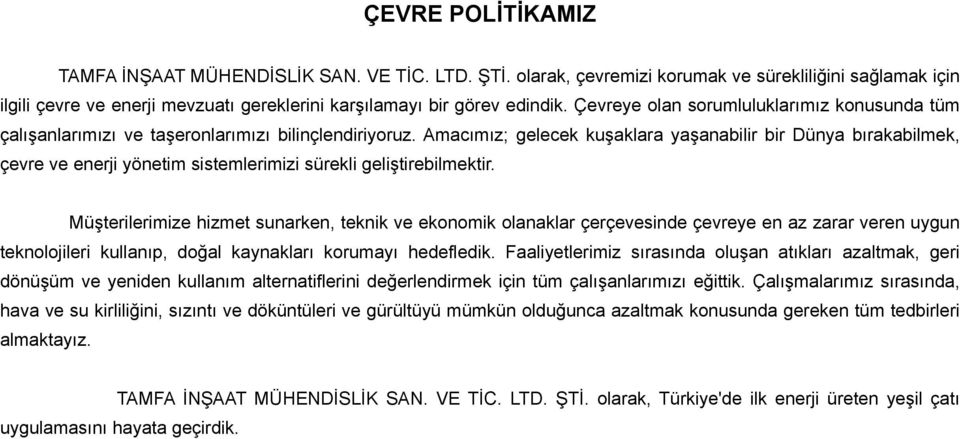 Amacımız; gelecek kuşaklara yaşanabilir bir Dünya bırakabilmek, çevre ve enerji yönetim sistemlerimizi sürekli geliştirebilmektir.