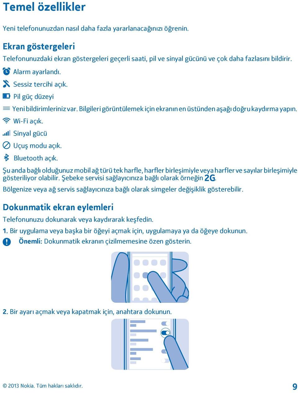 Bilgileri görüntülemek için ekranın en üstünden aşağı doğru kaydırma yapın. Wi-Fi açık. Sinyal gücü Uçuş modu açık. Bluetooth açık.