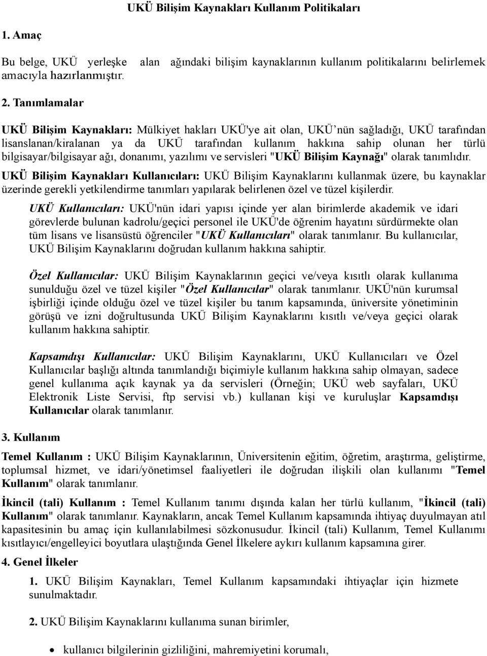 bilgisayar/bilgisayar ağı, donanımı, yazılımı ve servisleri "UKÜ Bilişim Kaynağı" olarak tanımlıdır.