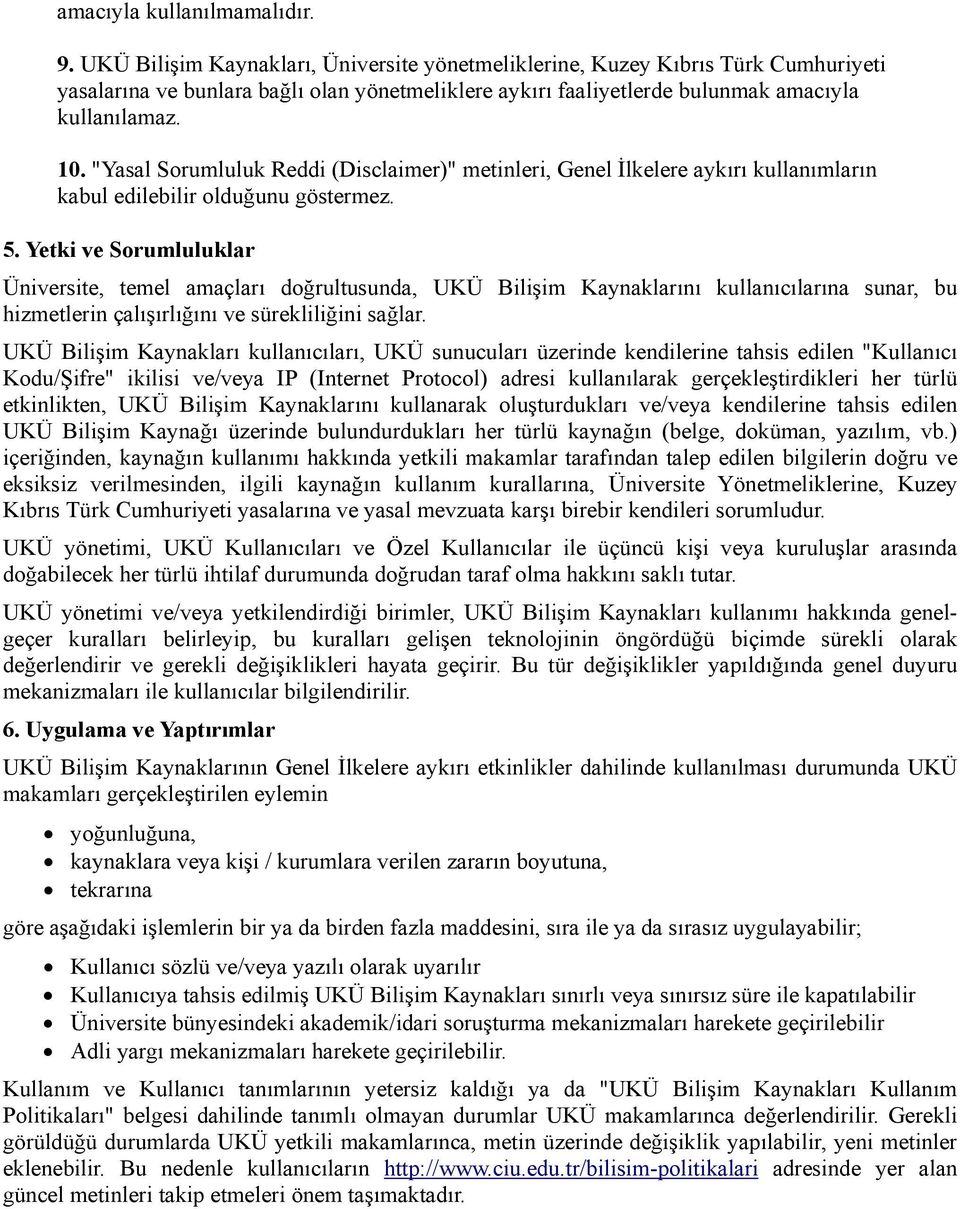 "Yasal Sorumluluk Reddi (Disclaimer)" metinleri, Genel İlkelere aykırı kullanımların kabul edilebilir olduğunu göstermez. 5.