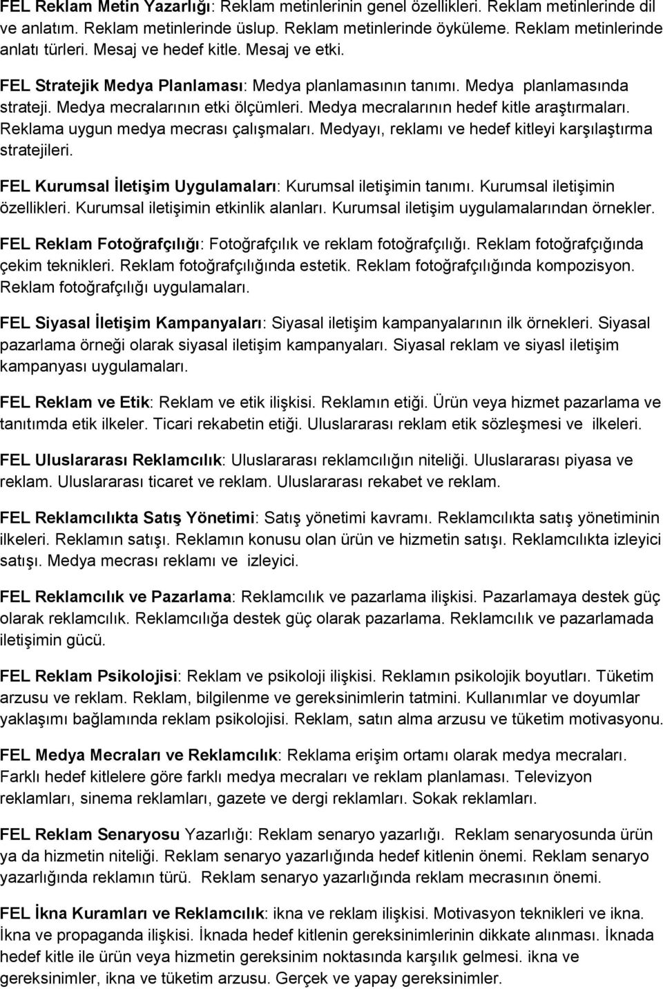 Medya mecralarının hedef kitle araştırmaları. Reklama uygun medya mecrası çalışmaları. Medyayı, reklamı ve hedef kitleyi karşılaştırma stratejileri.