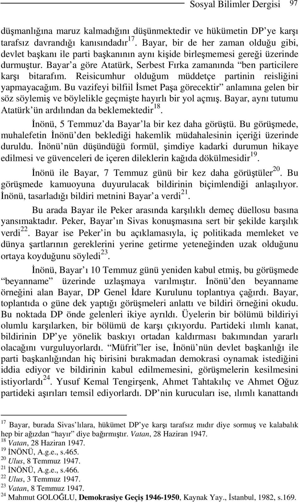 Bayar a göre Atatürk, Serbest Fırka zamanında ben particilere karşı bitarafım. Reisicumhur olduğum müddetçe partinin reisliğini yapmayacağım.