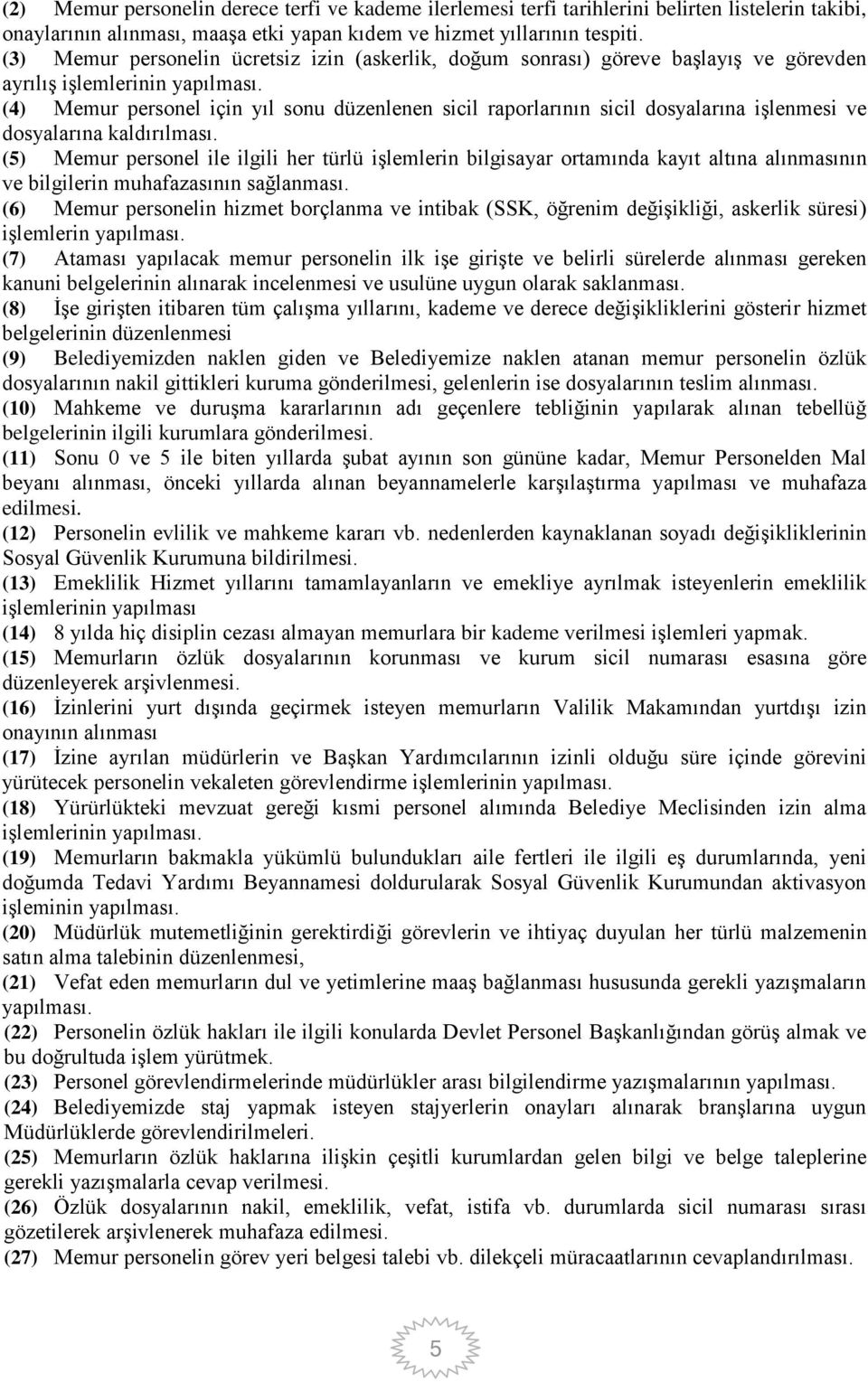 (4) Memur personel için yıl sonu düzenlenen sicil raporlarının sicil dosyalarına işlenmesi ve dosyalarına kaldırılması.