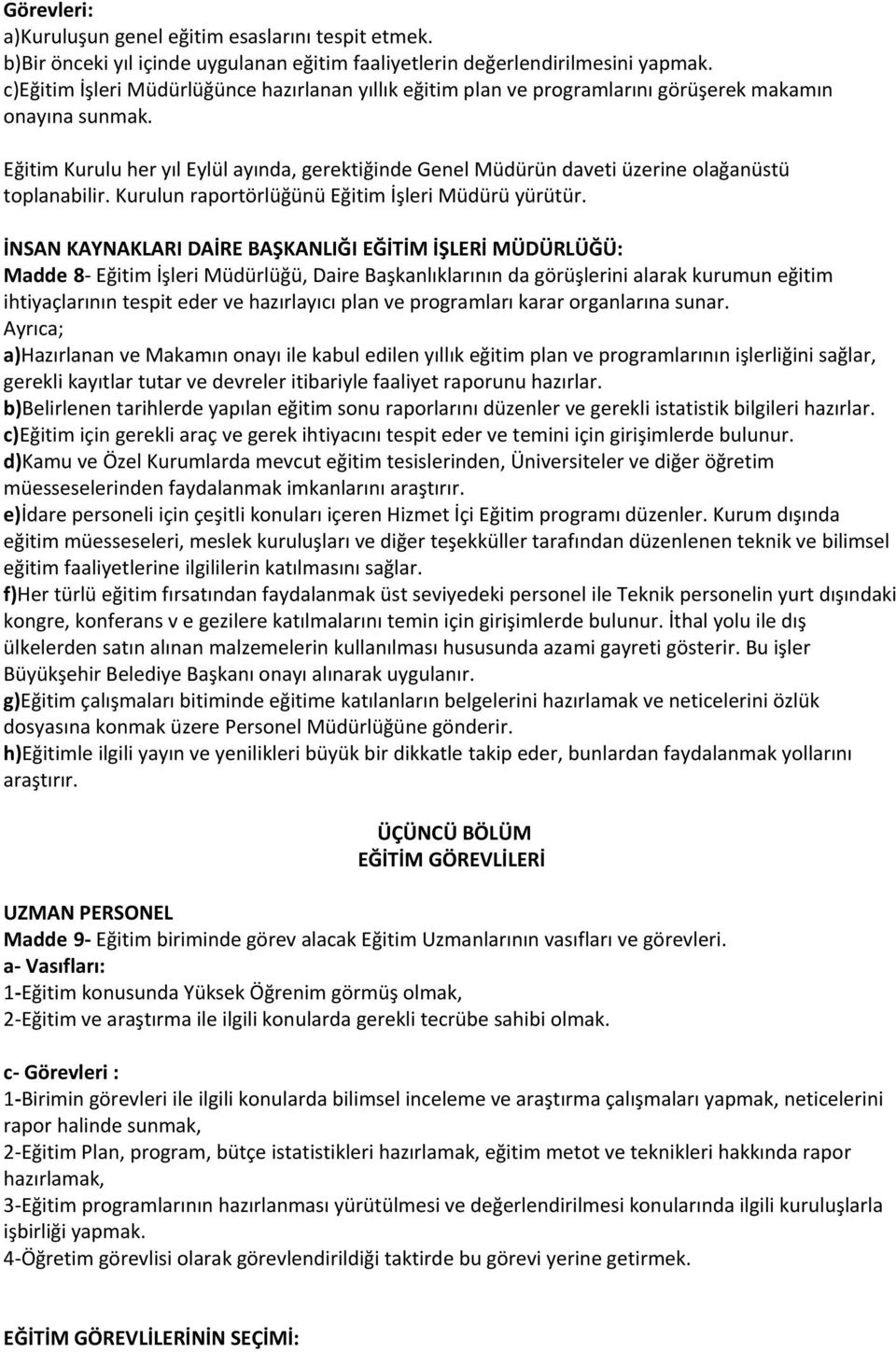 Eğitim Kurulu her yıl Eylül ayında, gerektiğinde Genel Müdürün daveti üzerine olağanüstü toplanabilir. Kurulun raportörlüğünü Eğitim İşleri Müdürü yürütür.