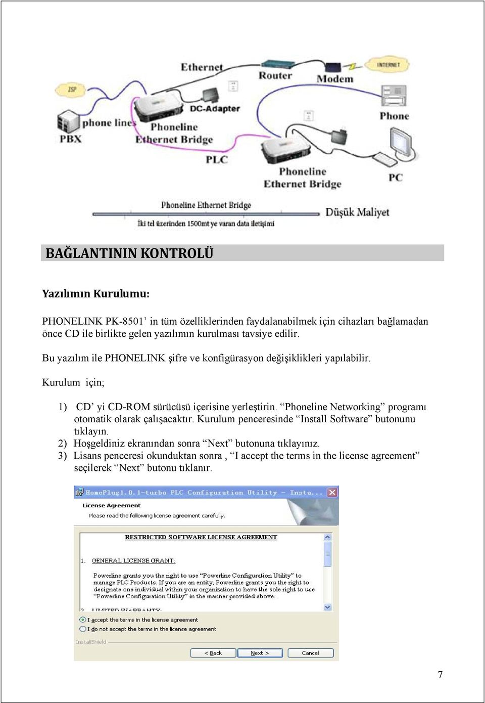 Kurulum için; 1) CD yi CD-ROM sürücüsü içerisine yerleştirin. Phoneline Networking programı otomatik olarak çalışacaktır.