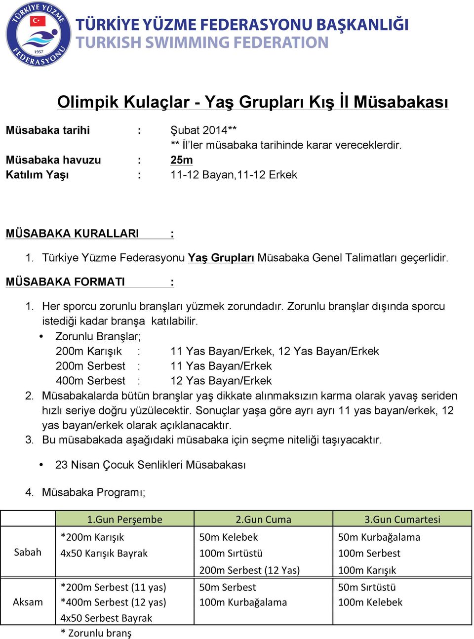 Müsabakalarda bütün branşlar yaş dikkate alınmaksızın karma olarak yavaş seriden hızlı seriye doğru yüzülecektir.