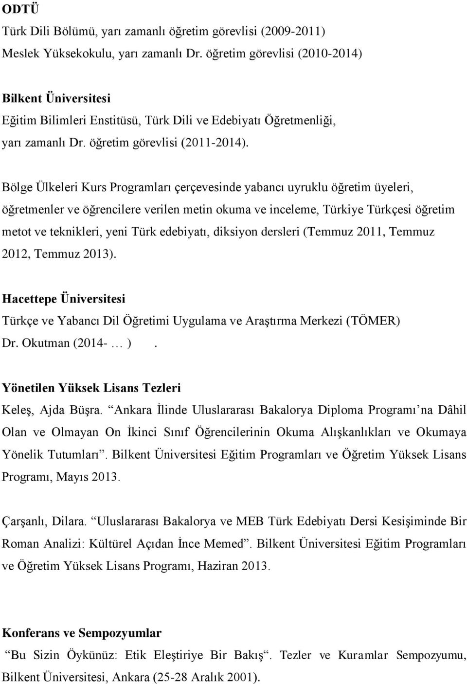 Bölge Ülkeleri Kurs Programları çerçevesinde yabancı uyruklu öğretim üyeleri, öğretmenler ve öğrencilere verilen metin okuma ve inceleme, Türkiye Türkçesi öğretim metot ve teknikleri, yeni Türk