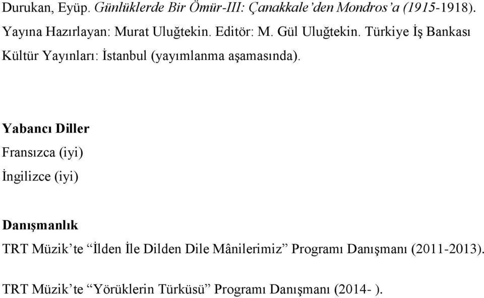 Türkiye İş Bankası Kültür Yayınları: İstanbul (yayımlanma aşamasında).