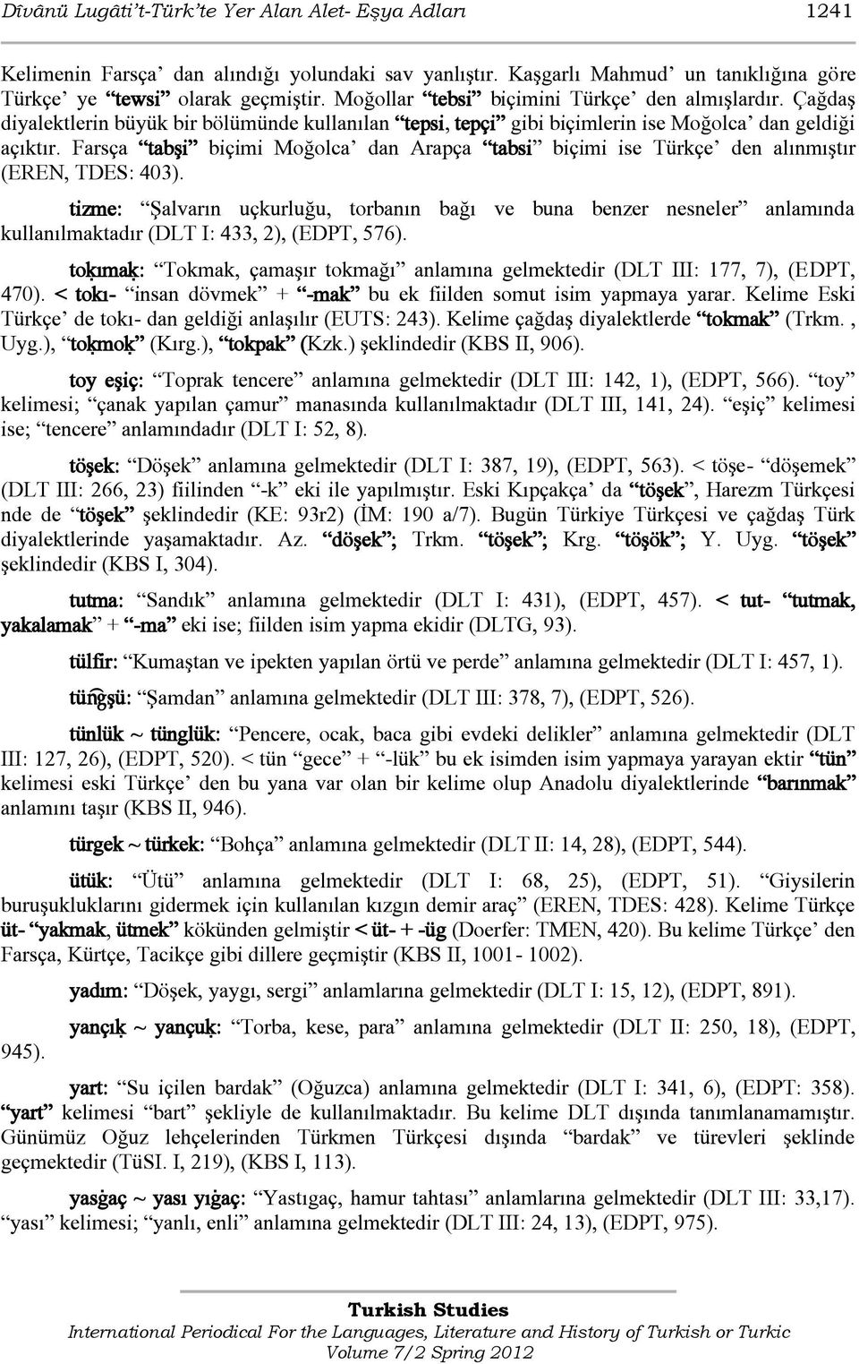 Farsça tabşi biçimi Moğolca dan Arapça tabsi biçimi ise Türkçe den alınmıştır (EREN, TDES: 403).