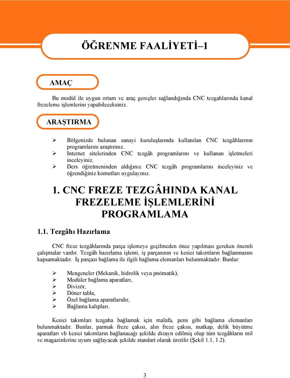 Ders öğretmeninden aldığınız CNC tezgâh programlarını inceleyiniz ve öğrendiğiniz komutları uygulayınız. 1.