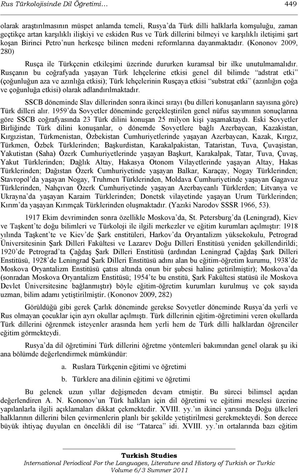 (Kononov 2009, 280) Rusça ile Türkçenin etkileģimi üzerinde dururken kuramsal bir ilke unutulmamalıdır.