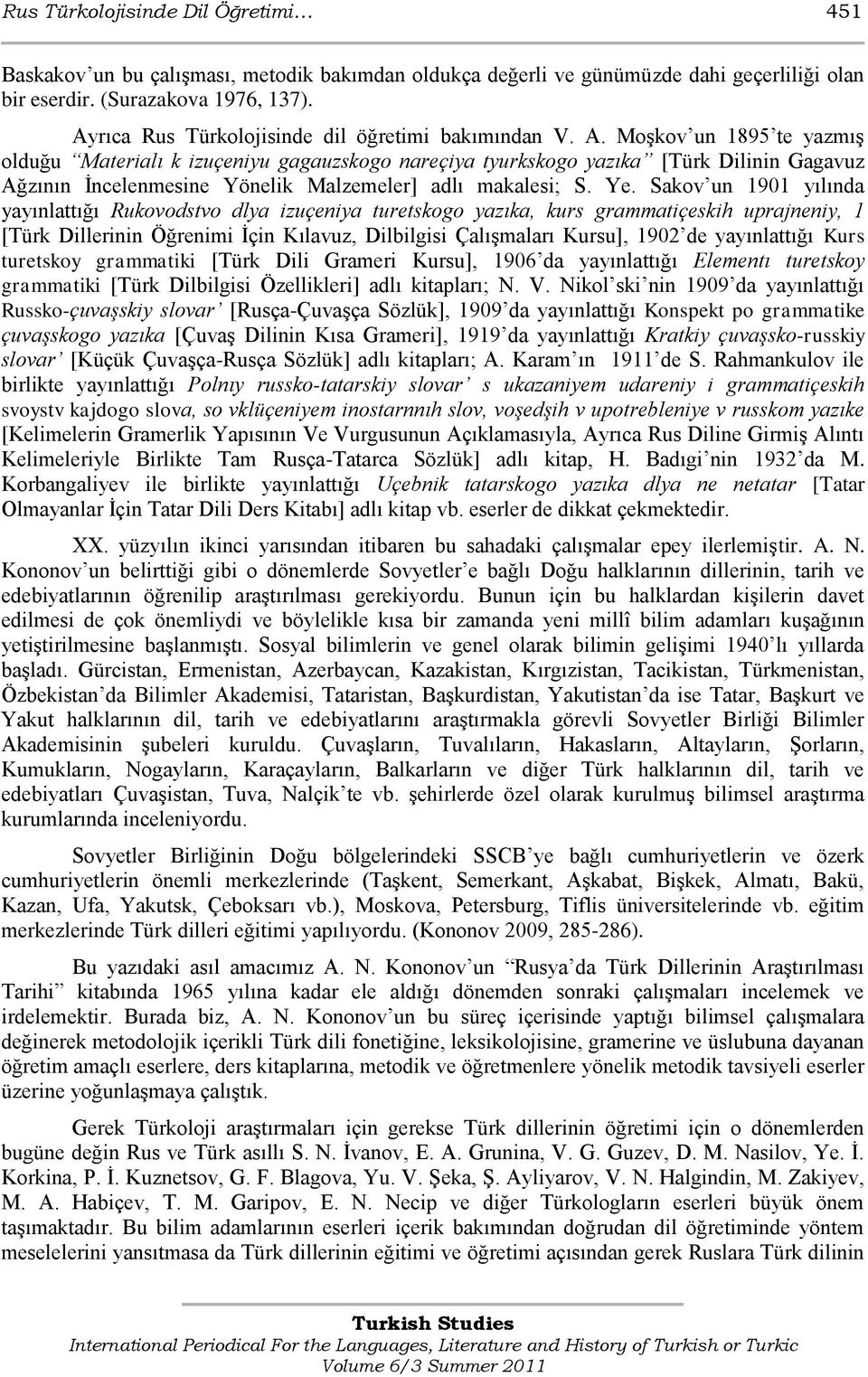 MoĢkov un 1895 te yazmıģ olduğu Materialı k izuçeniyu gagauzskogo nareçiya tyurkskogo yazıka [Türk Dilinin Gagavuz Ağzının Ġncelenmesine Yönelik Malzemeler] adlı makalesi; S. Ye.