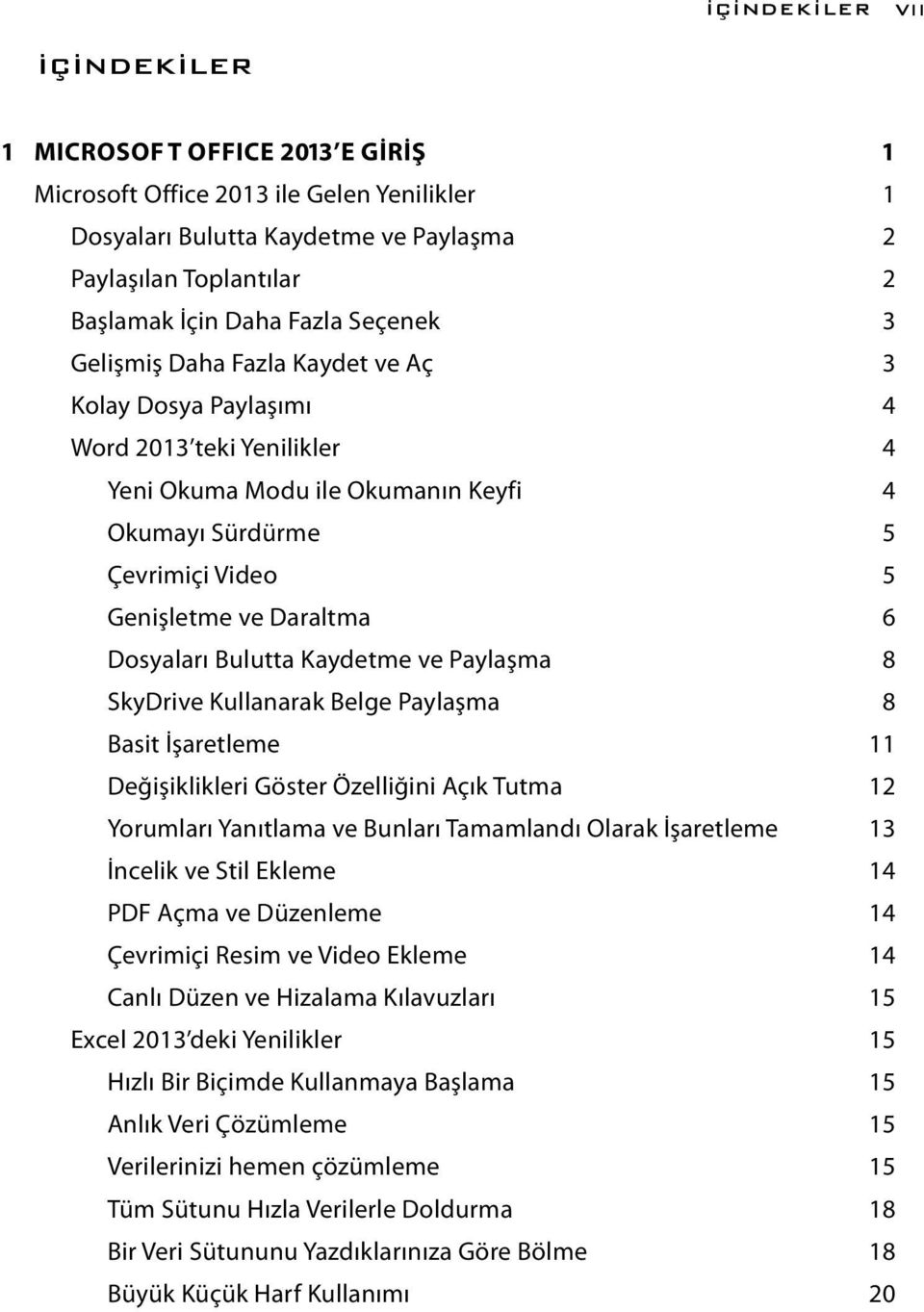 Dosyaları Bulutta Kaydetme ve Paylaşma 8 SkyDrive Kullanarak Belge Paylaşma 8 Basit İşaretleme 11 Değişiklikleri Göster Özelliğini Açık Tutma 12 Yorumları Yanıtlama ve Bunları Tamamlandı Olarak