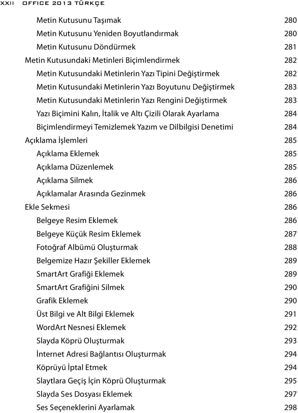 Ayarlama 284 Biçimlendirmeyi Temizlemek Yazım ve Dilbilgisi Denetimi 284 Açıklama İşlemleri 285 Açıklama Eklemek 285 Açıklama Düzenlemek 285 Açıklama Silmek 286 Açıklamalar Arasında Gezinmek 286 Ekle