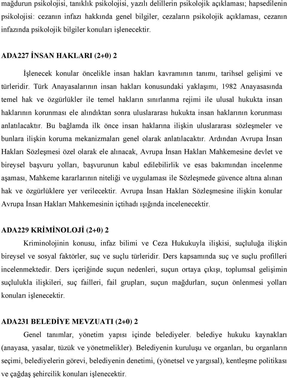 Türk Anayasalarının insan hakları konusundaki yaklaşımı, 1982 Anayasasında temel hak ve özgürlükler ile temel hakların sınırlanma rejimi ile ulusal hukukta insan haklarının korunması ele alındıktan