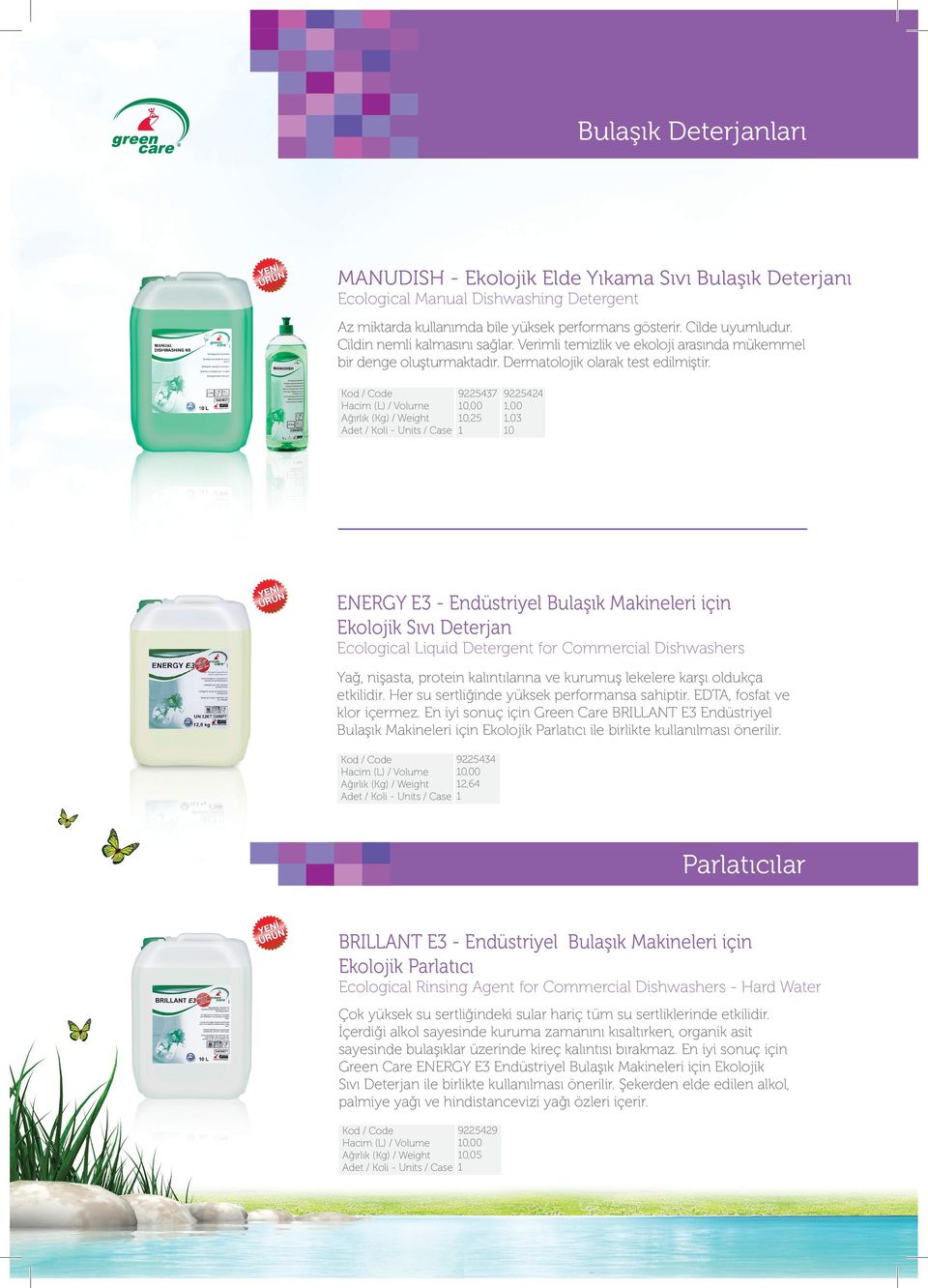 9225437 0,00 0,25 9225424,00,03 0 ENERGY E3 - Endüstriyel Bulaşık Makineleri için Ekolojik Sıvı Deterjan Ecological Liquid Detergent for Commercial Dishwashers Yağ, nişasta, protein kalıntılarına ve