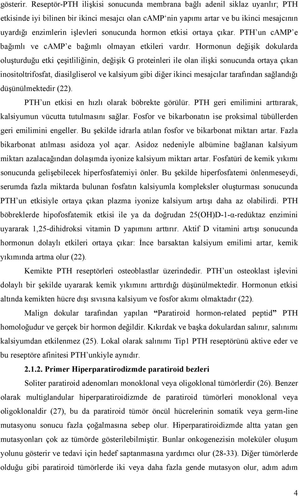 sonucunda hormon etkisi ortaya çıkar. PTH un camp e bağımlı ve camp e bağımlı olmayan etkileri vardır.