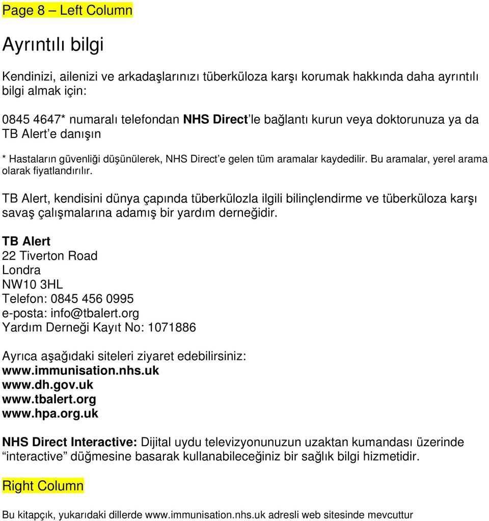 TB Alert, kendisini dünya çapında tüberkülozla ilgili bilinçlendirme ve tüberküloza karşı savaş çalışmalarına adamış bir yardım derneğidir.