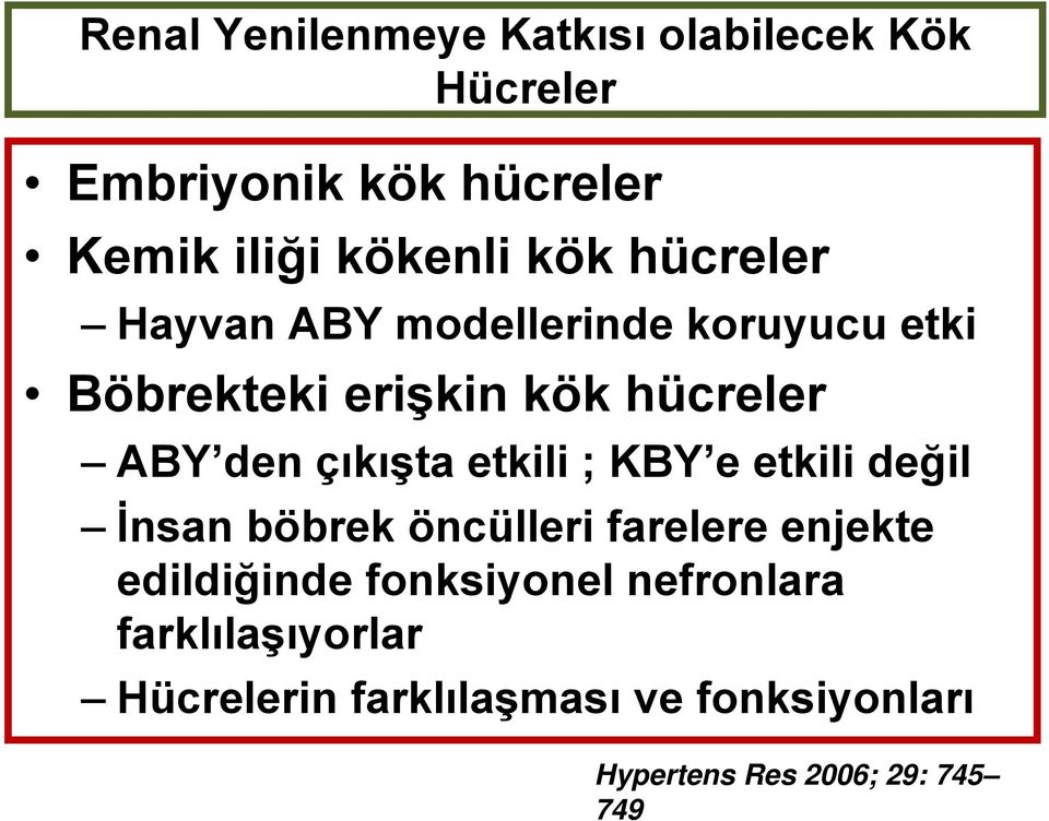 çıkışta etkili ; KBY e etkili değil İnsan böbrek öncülleri farelere enjekte edildiğinde